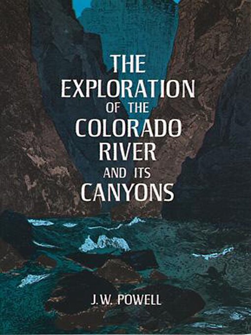 Title details for The Exploration of the Colorado River and Its Canyons by J. W. Powell - Available